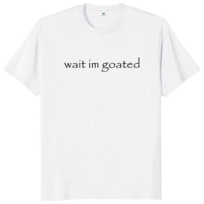 Wait I'm Goated T-Shirt